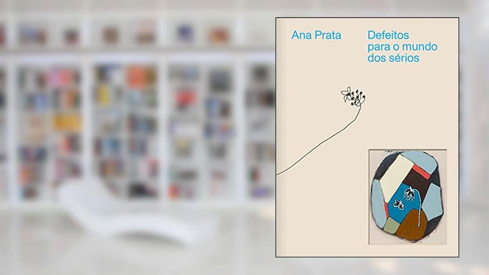 Defeitos para o mundo dos sérios: A obra de Ana Prata, do autor Ana Prata