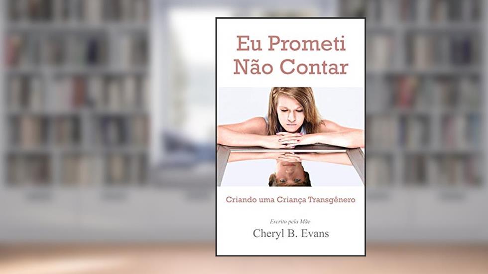 Eu Prometi Não Contar: Criando uma Criança Transgênero, do autor Cheryl B. Evans