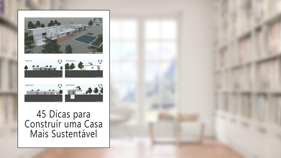 45 Dicas para Construír uma Casa Mais Sustentável: Boas Prácticas de a Sua Casa Ser Mais Amiga do Ambiente (Portuguese Edition), do autor Ruy R