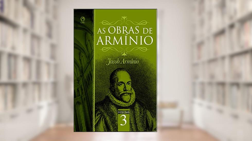As Obras de Armínio - Volume 3, do autor Jacó Armínio