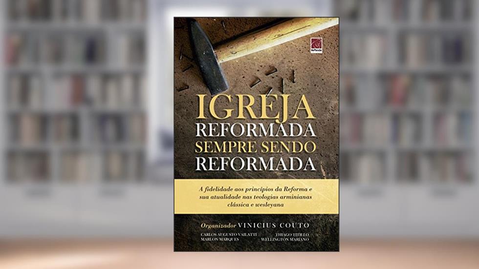 Igreja Reformada Sendo Sempre Reformada, do autor Vinicius Couto