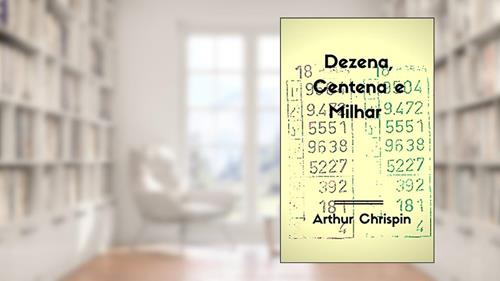 Capa de Dezena, Centena, Milhar, do autor Arthur Chrispin