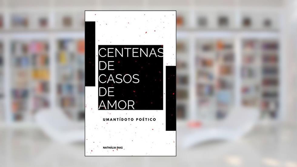 Centenas de Casos de Amor: Um Antídoto Poético, do autor Nathália Dias