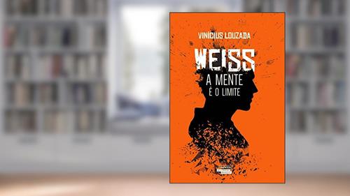 Capa de Weiss: A mente é o limite, do autor Vinícius Louzada