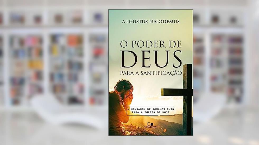 Poder de Deus Para a Santificação, o, do autor Augustus Nicodemus Lopes