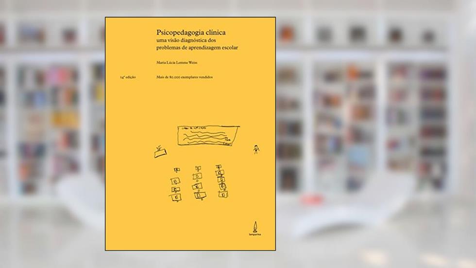 Psicopedagogia clínica: Uma visão diagnóstica dos problemas de aprendizagem escolar, do autor Maria Lúcia Lemme Weiss