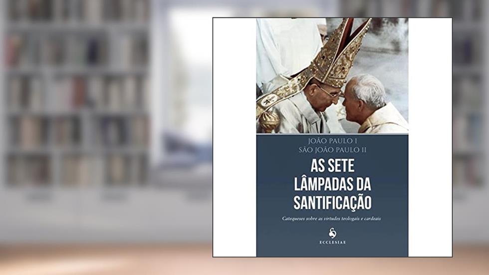 As Sete Lâmpadas da Santificação, do autor João Paulo I; São João Paulo II