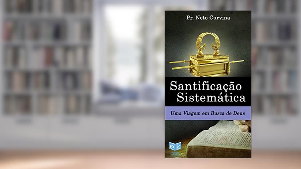 Santificação Sistemática, do autor Neto Curvina
