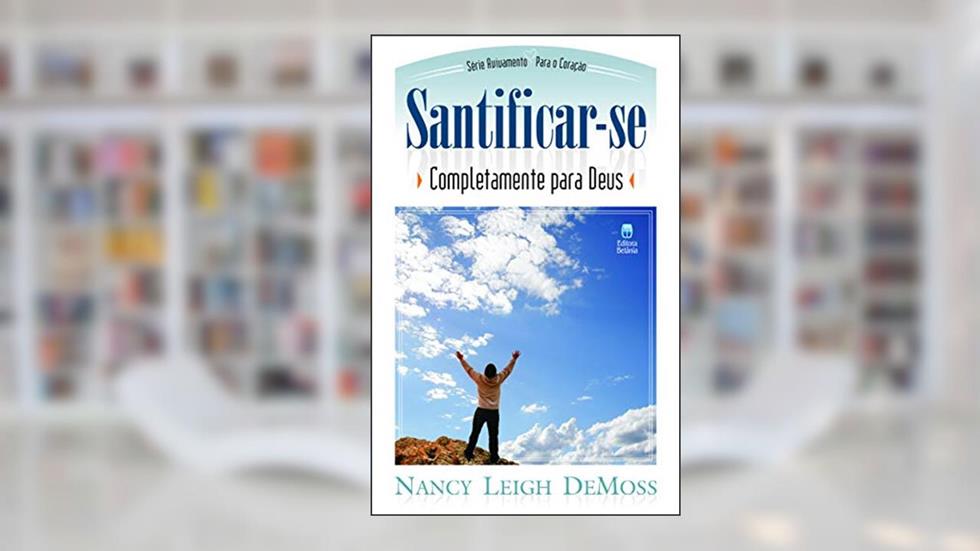 Santificar-se Completamente para Deus, do autor Nancy Leigh Demoss