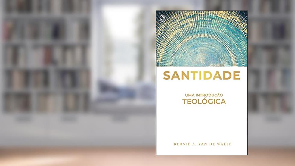 Santidade: Uma introdução teológica, do autor Bernie A. Van de Walle
