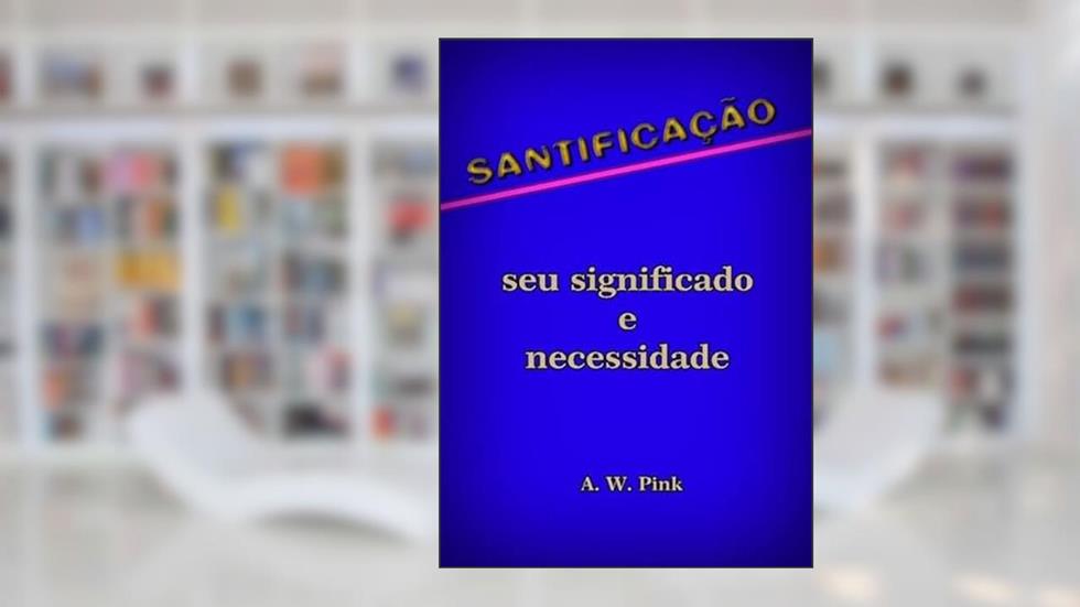 Santificacao - Seu Significado e Necessidade, do autor Silvio Dutra