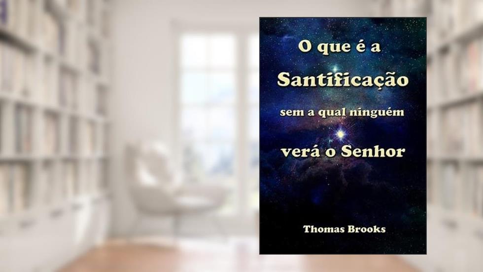 O que e a Santificacao sem a Qual Ninguem Vera o Senhor, do autor Silvio Dutra