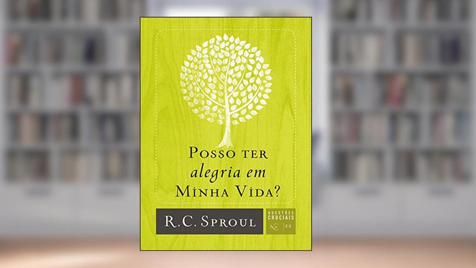 Posso ter alegria em minha vida?: 11, do autor R. C. Sproul