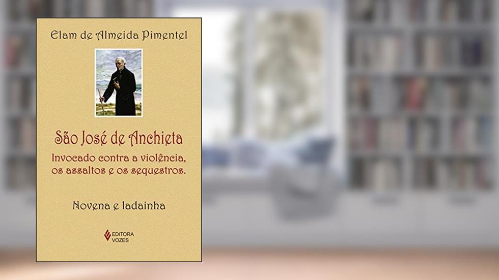 São José de Anchieta: Invocado contra a violência, os assaltos e os sequestros - Novena e ladainha, do autor Elam de Almeida Pimentel