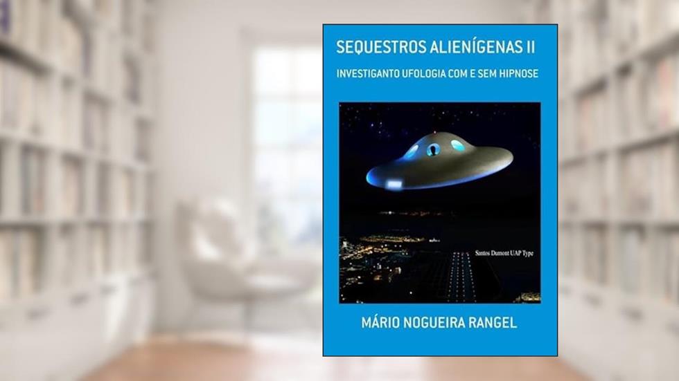 Sequestros Alienigenas II, do autor Mário Nogueira Rangel
