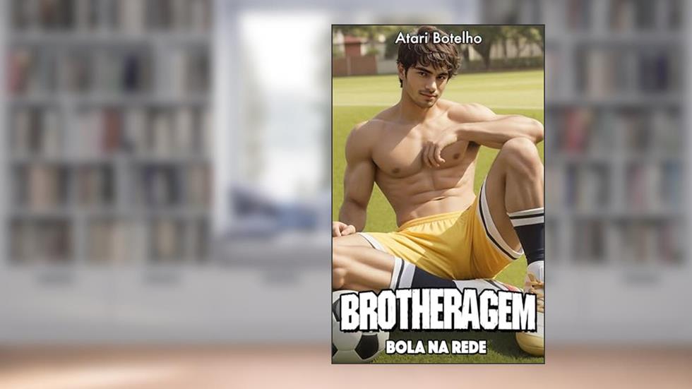 Brotheragem: Bola na Rede, do autor Atari Botelho