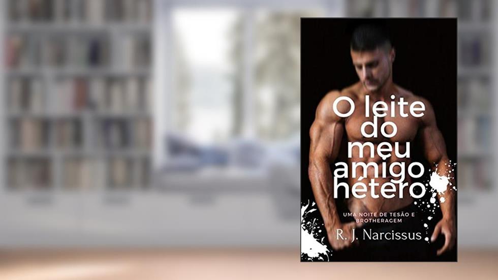 O leite do meu amigo hétero: Uma noite de tesão e brotheragem, do autor R. J. Narcissus; R. J. Narcissus