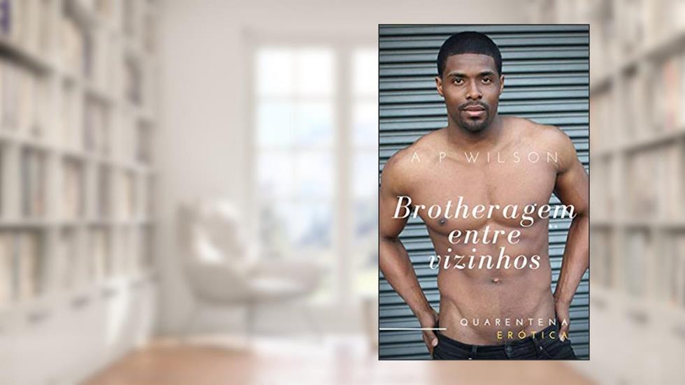 Brotheragem entre Vizinhos [Conto Erótico] (Contos Gays com Vizinhos Livro 5), do autor A P Wilson
