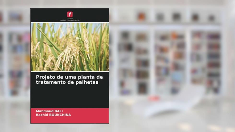 Projeto de uma planta de tratamento de palhetas, do autor Mahmoud Bali; Rachid Boukchina