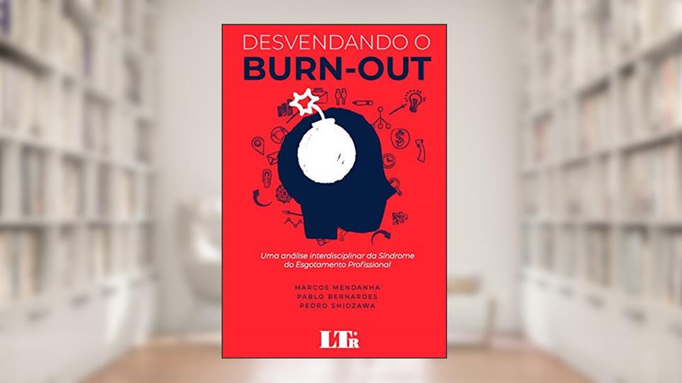 Desvendando o Burn-out: UMA ANÁLISE INTERDISCIPLINAR DA SÍNDROME DO ESGOTAMENTO PROFISSIONAL, do autor Marcos Mendanha