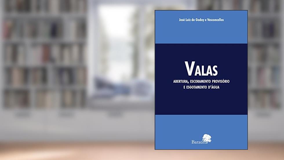 Valas: abertura, escoramento provisório e esgotamento d'água, do autor José Luiz de Godoy e Vasconcellos