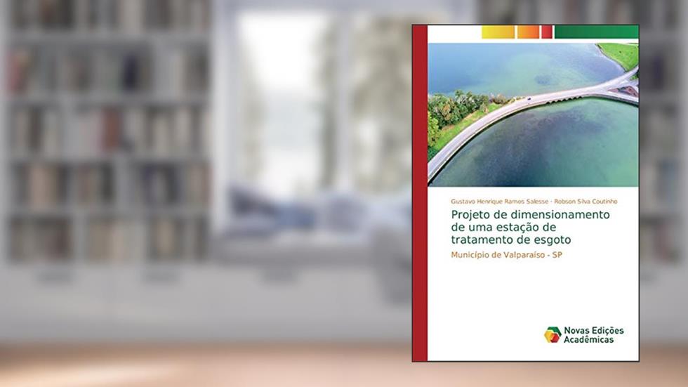 Projeto de dimensionamento de uma estação de tratamento de esgoto: Município de Valparaíso - SP, do autor Gustavo Henrique Ramos Salesse; Robson Silva Coutinho