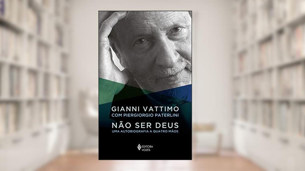 Não ser Deus: Uma autobiografia a quatro mãos, do autor Gianni Vattimo; Piergiorgio Paterlini
