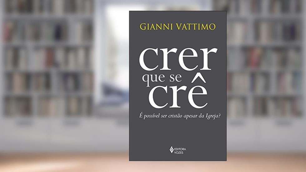 Crer que se crê: É possível ser cristão apesar da Igreja?, do autor Gianni Vattimo