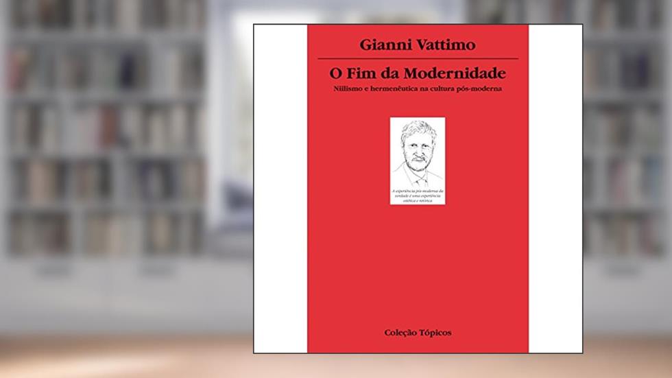 Fim da modernidade, O: Niilismo e hermenêutica na cultura pós-moderna, do autor Vattimo Gianni