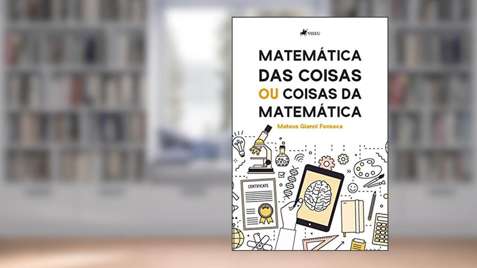 Matemática das coisas ou coisas da matemática, do autor Mateus Gianni Fonseca