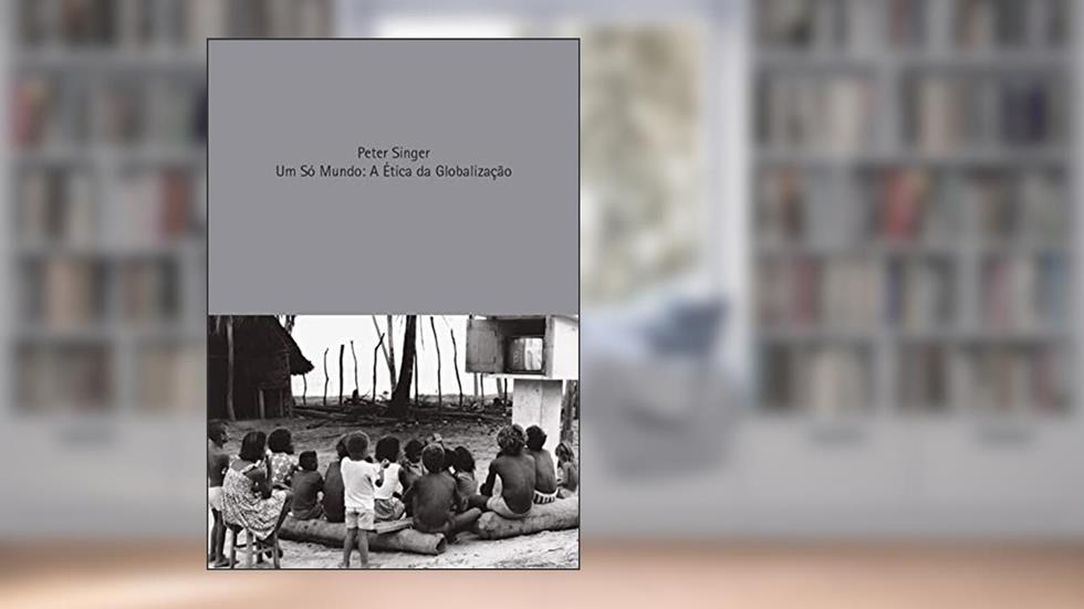 Só mundo, Um: A ética da globalização, do autor Peter Singer