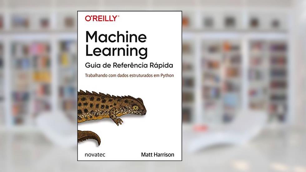 Machine Learning - Guia de Referência Rápida: Trabalhando com dados estruturados em Python, do autor Matt Harrison