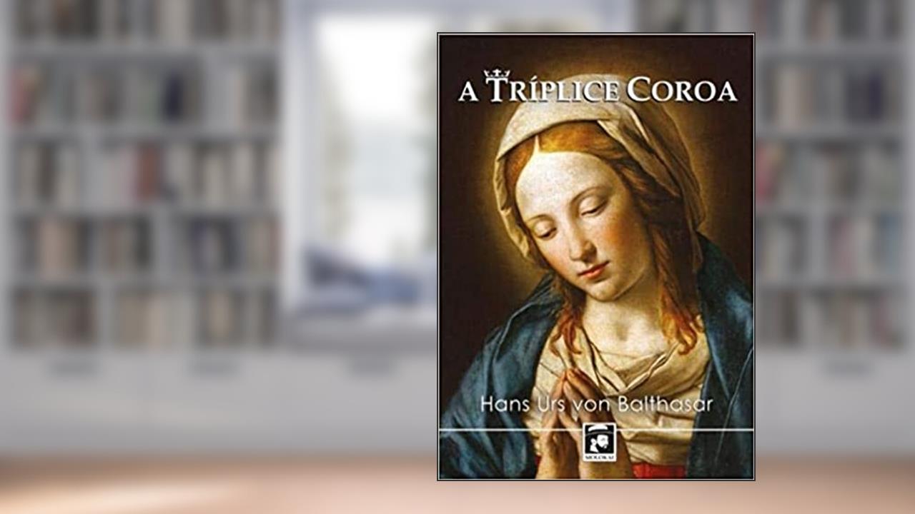 A Tríplice Coroa, do autor Hans Urs Von Balthasar