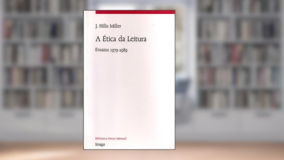 A ética da Leitura: Ensaios 1979-1989, do autor J. Hillis Miller