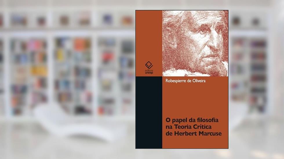 O papel da filosofia na teoria crítica de Herbert Marcuse, do autor Robespierre de Oliveira