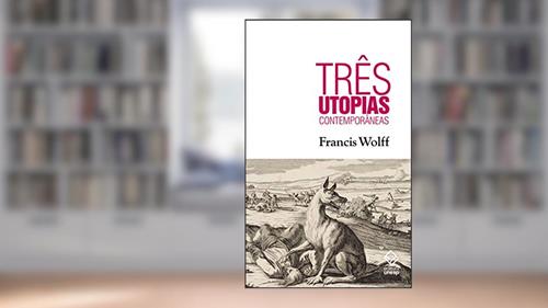 Capa de Três utopias contemporâneas, do autor Francis Wolff