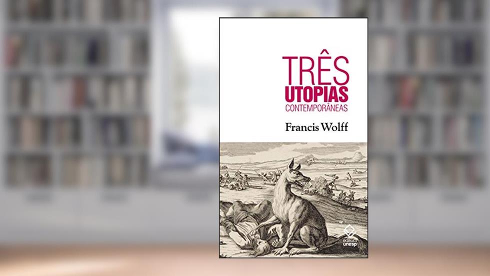 Três utopias contemporâneas, do autor Francis Wolff