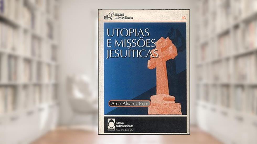 Utopias E Missoes Jesuiticas (Sintese Universitaria) (Portuguese Edition), do autor Arno Alvarez Kern