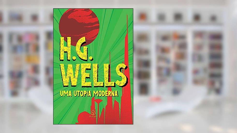 Uma utopia moderna (Clássicos da literatura mundial), do autor H. G. Wells