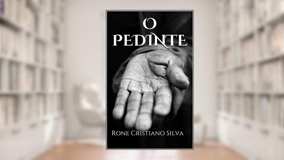 O PEDINTE, do autor Rone Cristiano Silva