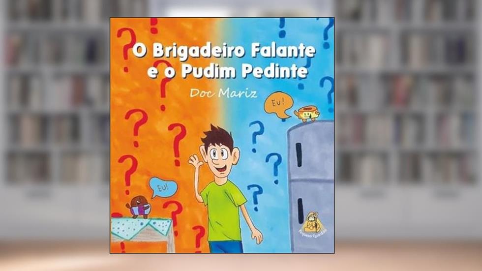 O Brigadeiro Falante e o Pudim Pedinte, do autor Doc Mariz