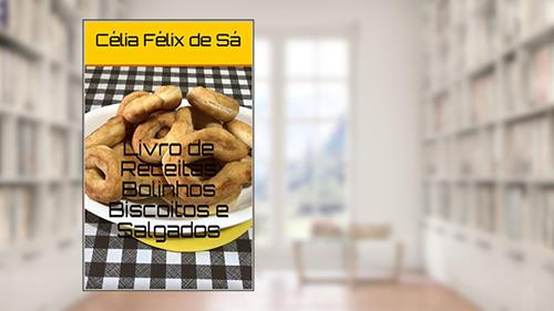 Capa de Livro de Receitas Bolinhos Biscoitos e Salgados, do autor Célia Félix de Sá