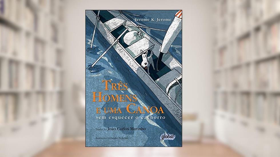 Três homens e uma canoa: sem esquecer o cachorro, do autor Jerome K. Jerome Jerome K. Jerome
