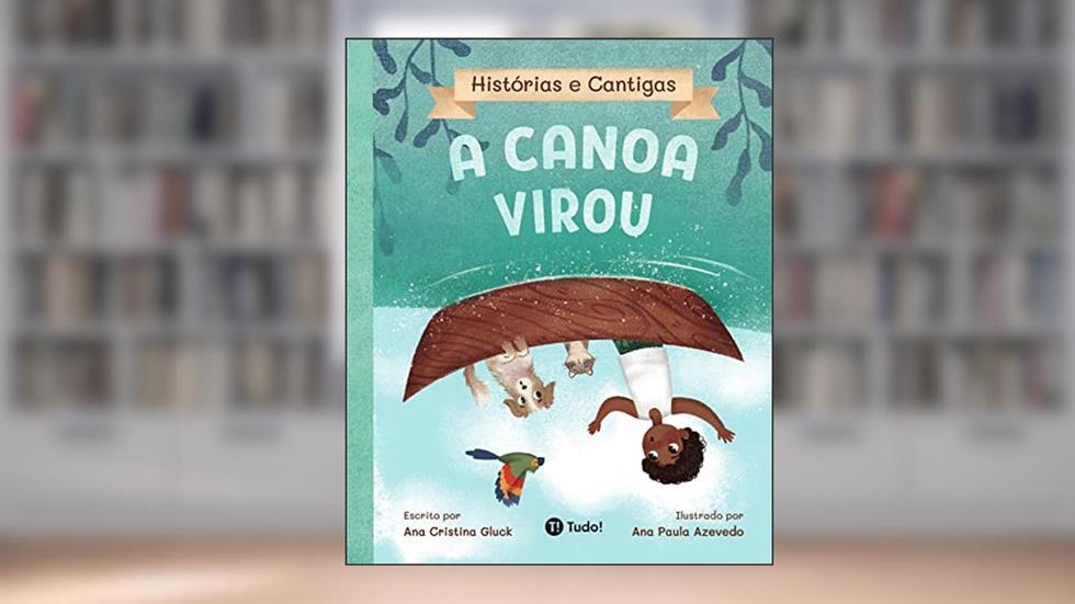 A canoa virou (Histórias e Cantigas), do autor Ana Gluck