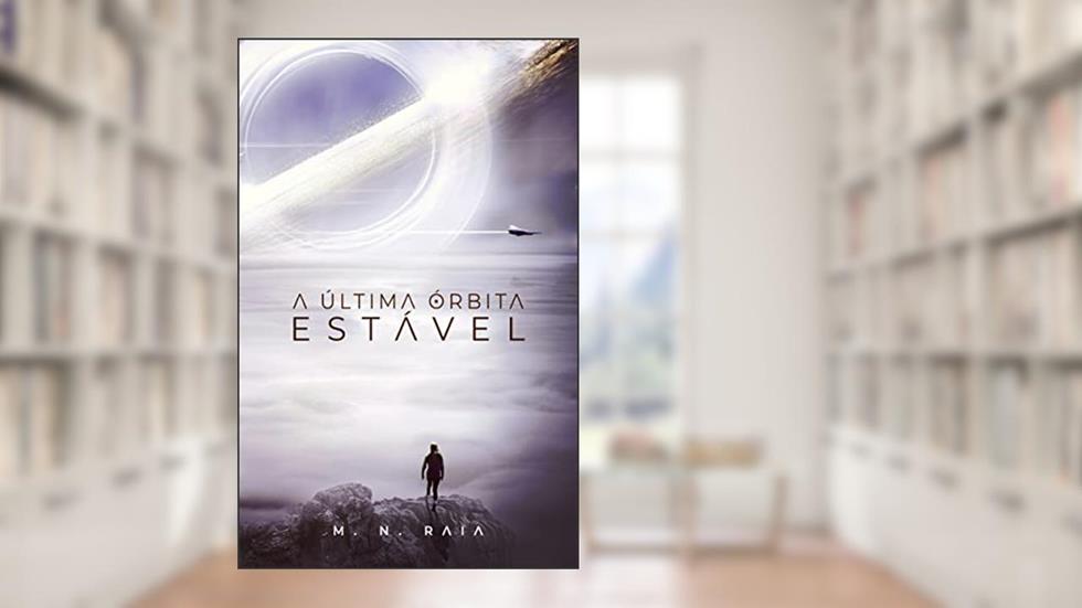 A Última Órbita Estável, do autor Mário Raia Neto