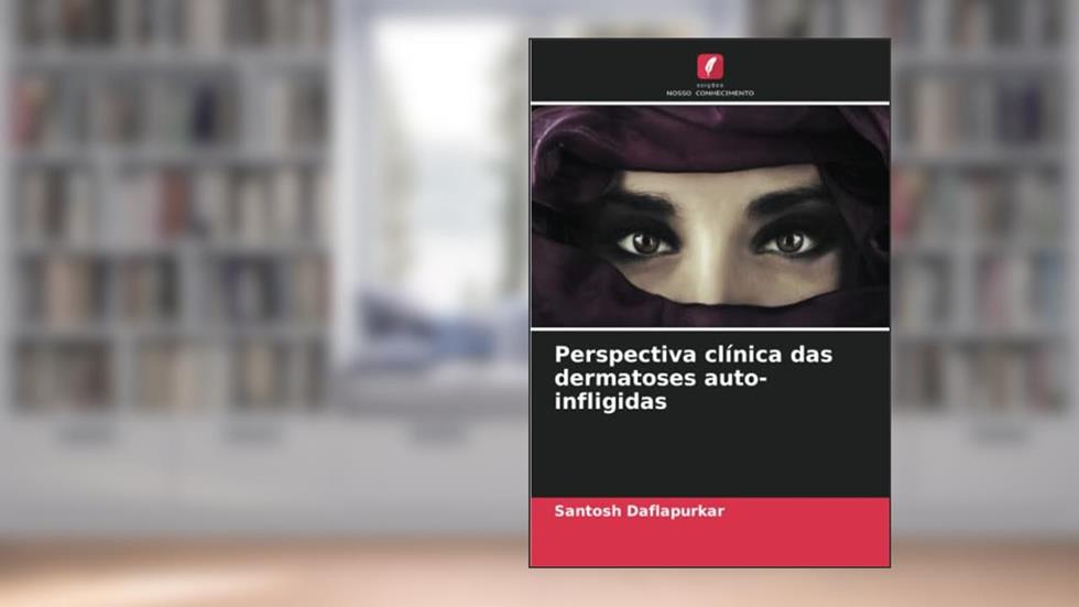 Perspectiva clínica das dermatoses auto-infligidas, do autor Santosh Daflapurkar