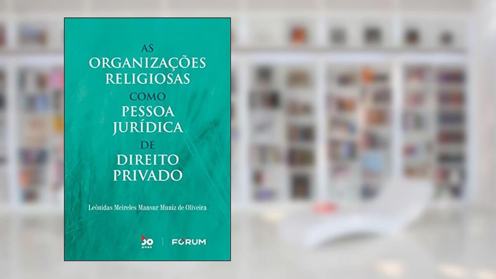 As Organizações Religiosas Como Pessoa Jurídica de Direito Privado, do autor Leônidas Meireles Mansur Muniz de Oliveira