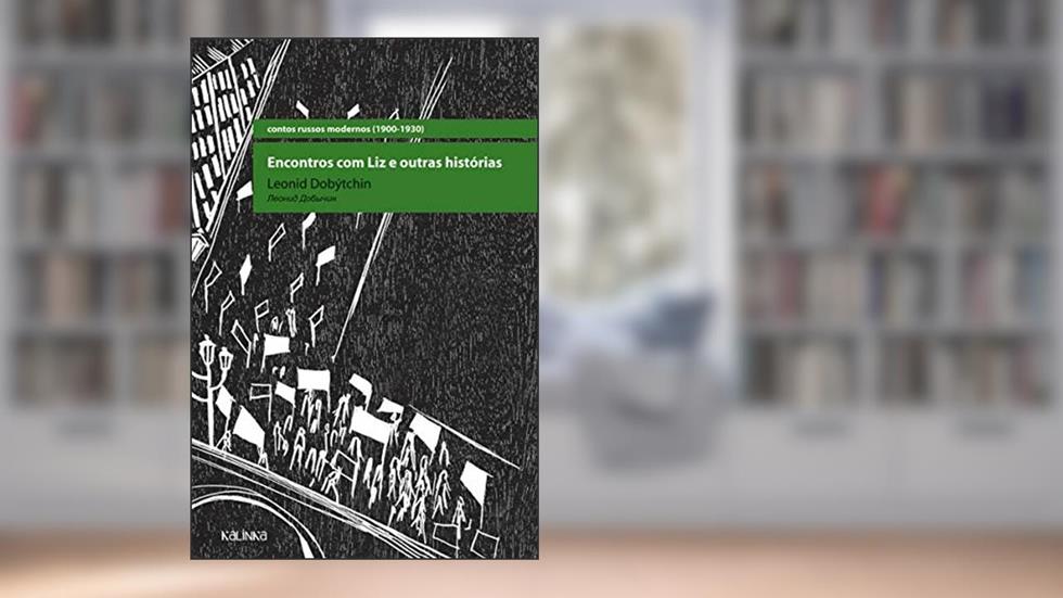 Encontros com Liz e outras histórias, do autor Leonid Dobýtchin