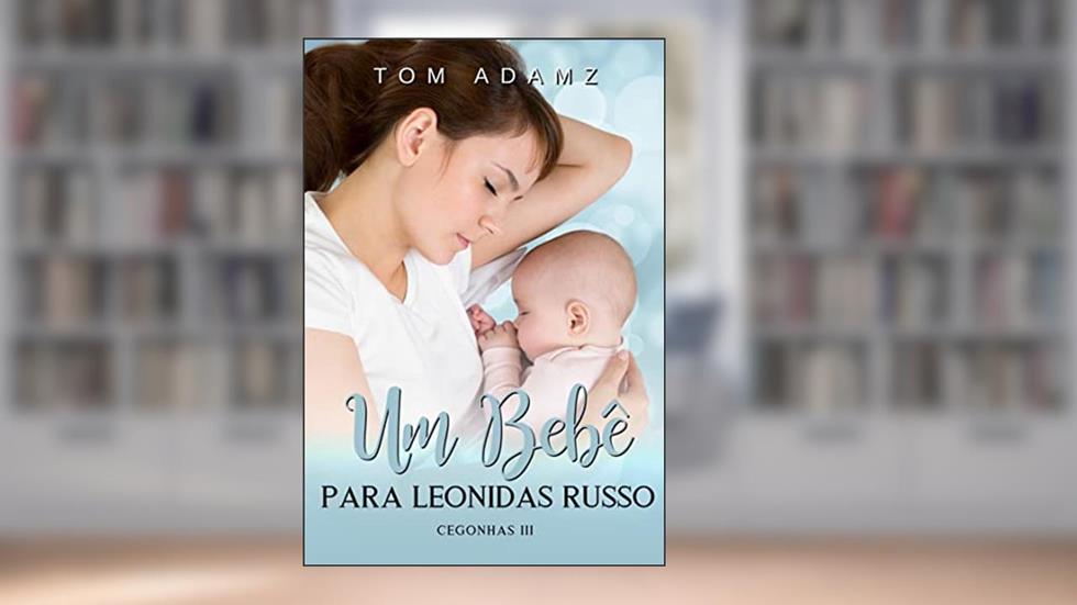 Um Bebê Para Leonidas Russo: Cegonhas 3, do autor Tom Adamz