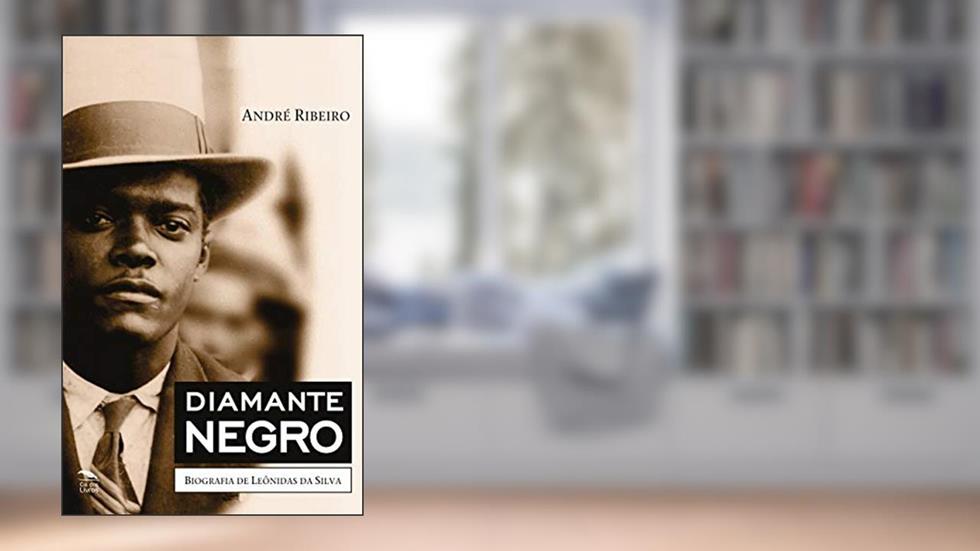 Diamante Negro - Biografia de Leônidas da Silva, do autor André Ribeiro